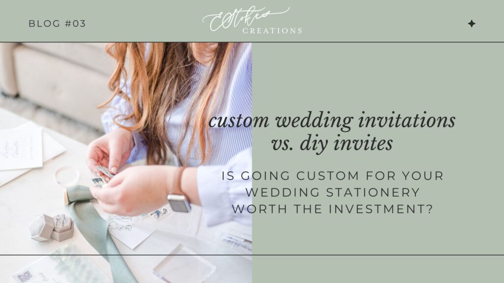 Blog Topic: custom wedding invitations vs. diy wedding invitations. Is going custom for your wedding stationery worth investment?